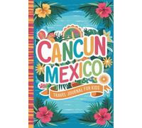Cancun Mexico Travel Journal for Kids: Lined Notebook Diary. Capturing Moments from Around the Globe