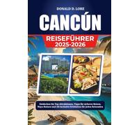 CANCUN REISEFÜHRER 2025-2026: Entdecken Sie Top-Attraktionen, Tipps für sicheres Reisen, Maya-Ruinen und All-Inclusive-Erlebnisse für jeden Reisenden