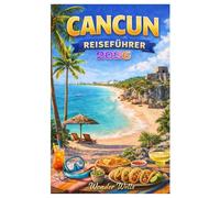 Cancun Reiseführer 2026: Unverzichtbare Sehenswürdigkeiten, Verpackungsutensilien, erschwinglicher Luxus, Karten und praktische Informationen für eine perfekte Reise!