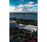 Cancún Spring Break 2026 Travel Guide: Beaches, Nightlife, Resorts, Budget Tips, Safety Advice, & A Spring Break Planning Guide