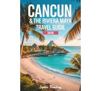 Cancun & the Riviera Maya Travel Guide 2026