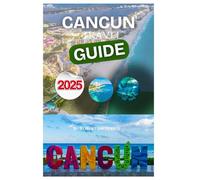 CANCUN TRAVEL GUIDE 2025