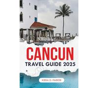 CANCUN TRAVEL GUIDE 2025