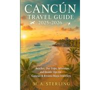 Cancun Travel Guide 2025-2026: Beaches, Day Trips, Adventure, and Insider Tips for Cancun & Riviera Maya Travelers