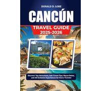 CANCÚN TRAVEL GUIDE 2025-2026: Discover Top Attractions, Safe Travel Tips, Mayan Ruins, and All-Inclusive Experiences for Every Traveler