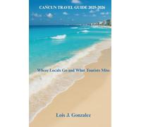CANCUN TRAVEL GUIDE 2025-2026: Where Locals Go and What Tourists Miss