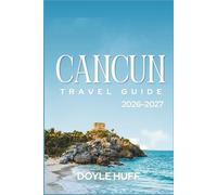 Cancun Travel Guide 2026-2027: Discover Turquoise Waters, Mayan Heritage Sites, Family Adventures, and Budget Eats Across the Yucatan