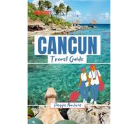 Cancun Travel Guide 2026 2027: Explore Mexico with Maps, Beaches, Mayan Ruins, Tulum, Family Itineraries, Budget Tips, and day trips (Modern Practical Travels)