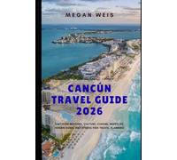Cancún Travel Guide 2026: Discover Beaches, Culture, Cuisine, Nightlife, Hidden Gems, and Stress Free Travel Planning