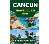 CANCUN TRAVEL GUIDE 2026: Explore Cancun: Your Ultimate Guide to Sun, Sand, and Adventure (THE EXPLORER'S COMPASS)