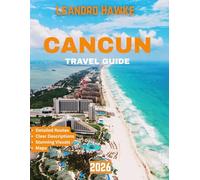 CANCUN TRAVEL GUIDE 2026 (full-color guide ): Experience Cancún Like Never Before: Stunning Beaches, Unique Tours, and Insider Tips