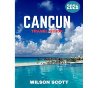 Cancún TRAVEL GUIDE 2026 (Full Color): The Ultimate Guide to Beaches, Nightlife, and Mayan Mysteries in Cancun