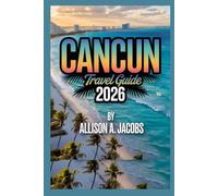 Cancun Travel Guide 2026: Sun, Sand, Culture & Adventure in Mexico’s Caribbean Paradise