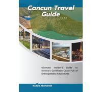 Cancun Travel Guide 2026: Ultimate Insider's Guide to Mexico's Caribbean Coast Full of Unforgettable Adventures