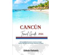 CANCÚN TRAVEL GUIDE 2026: Your Complete Playbook for Adventure, Budget-Friendly Tips, Must-See Wonders, Relaxation & Culture