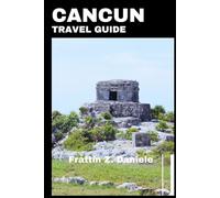 CANCUN TRAVEL GUIDE: Discover the Best Attractions, Beaches, Ruins, Dining, Culture and More