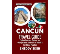 CANCÚN TRAVEL GUIDE: Explore Beaches, Culture, and Unforgettable Adventure in Mexico’s Caribbean Paradise