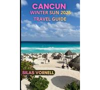 CANCUN WINTER SUN 2026 TRAVEL GUIDE (Travel destination series)