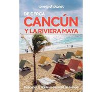 Cancún y la Riviera Maya de cerca 3: Todo lo imprescindible para una escapada: rutas a pie, mapas y los mejores lugares (Guías De cerca Lonely Planet)