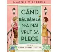 Cand balbaiala n-a mai vrut sa plece - Maggie O'Farrell