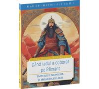 Cand iadul a coborat pe pamant. Imperiul mongol si Hoarda de Aur - Dan-Silviu Boerescu