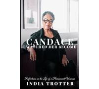 Candace: I Watched Her Become: Reflections on the Life of a Phenomenal Woman