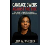 CANDACE OWENS: AGAINST THE TIDE: The Journey of a Relentless Voice, From Outsider to Conservative Powerhouse