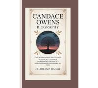 CANDACE OWENS BIOGRAPHY: The Woman Who Redefined Political Courage The Remarkable Life Story of a Fearless Voice Who Stood Against All Odds