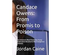 Candace Owens: From Promis to Poison: How America's Most Promising Young Conservative Became Its Most Dangerous Extremist