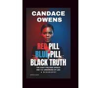 CANDACE OWENS: RED PILL, BLUE PILL, BLACK TRUTH: The Fight for Free Speech and the Unmasking of Lies (A Biography)