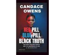 CANDACE OWENS: RED PILL, BLUE PILL, BLACK TRUTH: The Fight for Free Speech and the Unmasking of Lies (A Biography)