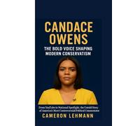 CANDACE OWENS : The Bold Voice Shaping Modern Conservatism: From YouTube to National Spotlight, the Untold Story of America’s Most Controversial Political Commentator