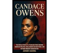CANDACE OWENS: The Untold Story of a Fearless Voice Shaping American Politics, Challenging Culture Wars, and Defining Modern Conservatism