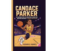CANDACE PARKER: The Inspiring Story of a Basketball Legend Who Redefined Greatness (A Biography Book for kids)
