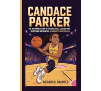 CANDACE PARKER: The Inspiring Story of a Basketball Legend Who Redefined Greatness (A Biography Book for kids)