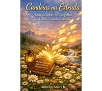 Candeias na Estrada: Ensaios sobre o Evangelho à Luz da Doutrina Espírita