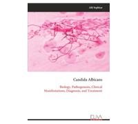 Candida Albicans: Biology, Pathogenesis, Clinical Manifestations, Diagnosis, and Treatment