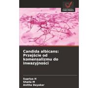 Candida albicans: Przejście od komensalizmu do inwazyjności