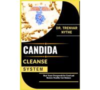CANDIDA CLEANSE SYSTEM: Beat Yeast Overgrowth for Good and Restore Healthy Gut Balance