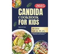 Candida cookbook for kids 2025: Healing Recipes for Children with Yeast Overgrowth and Gut Imbalance