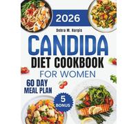 Candida Cookbook For Women 2026: The Ultimate Guide with Simple, Nutritious Anti-Inflammatory Recipes to Restore Gut Balance, Boost Immunity, and Sustain Energy, with a 60-Day Meal Plan