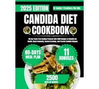 Candida Diet Cookbook 2025: 80-Day Yeast-Free Healing Protocol with 2500 Recipes to Rebuild Gut Health, Boost Immunity, Control Cravings, and Prevent ... (Dr. Bradbury’s Signature Cookbook Series)