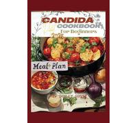 Candida Diet Cookbook for Beginners 2025: Delicious and Nourishing Recipes to Restore Balance and Reclaim Your Health