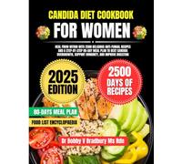 Candida Diet Cookbook For Women 2025: Heal from Within with 2500 Delicious Anti-Fungal Recipes and a Step-by-Step 80-Day Meal Plan to Beat Candida ... (Dr. Bradbury’s Signature Cookbook Series)