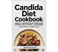 CANDIDA DIET COOKBOOK: Heal Without Drugs 60 Recipes • 2-Week Plan