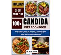 Candida Diet Cookbook: Restore Vitality & Reclaim Gut Health With A Proven Anti-Candida Meal Plan - Over 100 Delicious, Yeast-Starving Recipes To Support Long-Term Healing And Resilience
