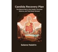Candida Recovery Plan: The Natural Path to Gut Health, Hormone Balance, and Total Body Renewal