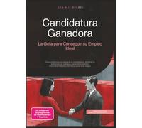 Candidatura Ganadora: La Guía para Conseguir su Empleo Ideal (Solicitud)