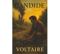Candide: A Satire of War, Wealth, and Optimism-One Man’s Ridiculous Road to Wisdom