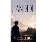 Candide: A Satirical Classic of Optimism, Folly, and the Search for Wisdom